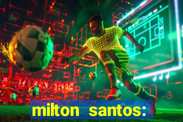 milton santos: biografia resumo